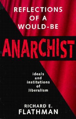 Reflections of a Would-Be Anarchist: Ideals and Institutions of Liberalism (Paperback)
