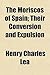 The Moriscos of Spain; Their Conversion and Expulsion