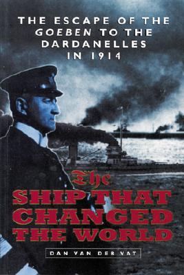 The Ship That Changed the World: The Escape of the Goeben to the Dardanelles in 1914 (Paperback)