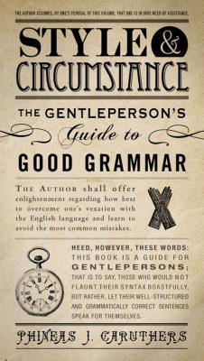 Style & Circumstance: The Gentleperson's Guide to Good Grammar (Hardcover)