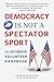 Democracy Is Not a Spectator Sport: The Ultimate Volunteer Handbook