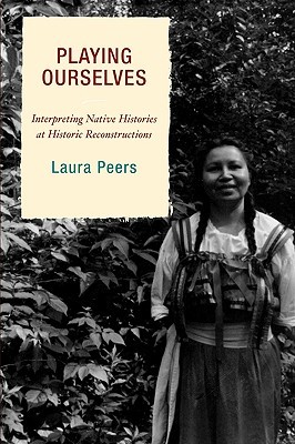 Playing Ourselves: Interpreting Native Histories at Historic Reconstructions (American Association for State and Local History)