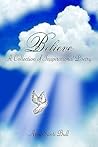 Believe: A Collection of Inspirational Poetry Believe: A Collection of Inspirational Poetry
