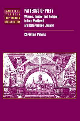 Patterns of Piety: Women, Gender and Religion in Late Medieval and Reformation England (Cambridge Studies in Early Modern British History)