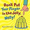 Don't Put Your Finger In The Jelly, Nelly by Nick Sharratt