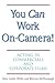 You Can Work On Camera: Acting in Commercials and Corporate Films