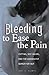 Bleeding to Ease the Pain: Cutting, Self-Injury, and the Adolescent Search for Self (Abnormal Psychology)