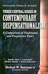 Three Central Issues in Contemporary Dispensationalism: A Comparison of Traditional & Progressive Views Three Central Issues in Contemporary Dispensationalism: A Comparison of Traditional & Progressive Views