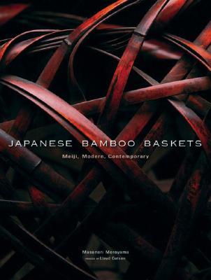 Japanese Bamboo Baskets: Meiji, Modern, and Contemporary (Hardcover)