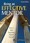 Being an Effective Mentor: How to Help Beginning Teachers Succeed Being an Effective Mentor: How to Help Beginning Teachers Succeed