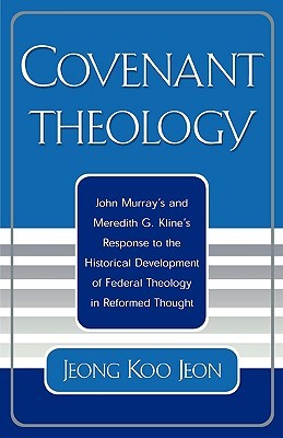 Covenant Theology: John Murray's and Meredith G. Kline's Response to the Historical Development of Federal Theology in Reformed Thought (Paperback)