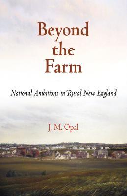 Beyond the Farm: National Ambitions in Rural New England (Early American Studies)