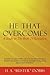 He That Overcomes: A Study In The Book Of Revelation