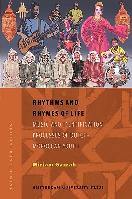Rhythms and Rhymes of Life: Music and Identification Processes of Dutch-Moroccan Youth (ISIM Dissertations)