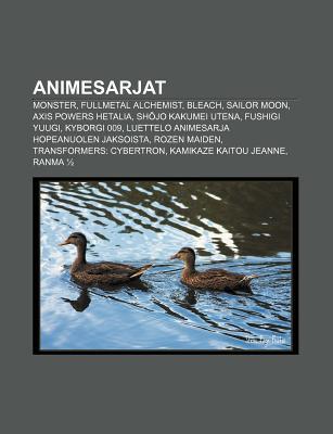 Animesarjat: Monster, Fullmetal Alchemist, Bleach, Sailor Moon, Axis Powers Hetalia, Sh Jo Kakumei Utena, Fushigi Yuugi, Kyborgi 009 (Paperback)