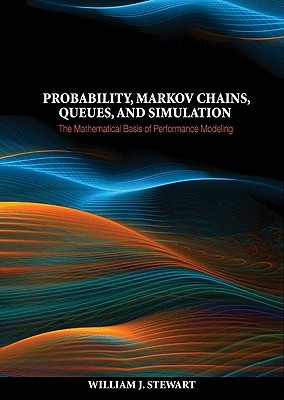Probability, Markov Chains, Queues, and Simulation: The Mathematical Basis of Performance Modeling (Hardcover)