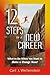 12 Steps to a New Career: What to Do When You Want to Make a Change Now!
