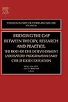 Bridging the Gap Between Theory, Research and Practice: The Role of Child Development Laboratory Programs in Early Childhood Education (Advances in Early Education and Day Care, Vol. 12) Bridging the Gap Between Theory, Research and Practice: The Role of Child Development Laboratory Programs in Early Childhood Education (Advances in Early Education and Day Care, Vol. 12)