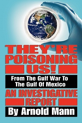 They're Poisoning Us!: From the Gulf War to the Gulf of Mexico An Investigative Report (Paperback)