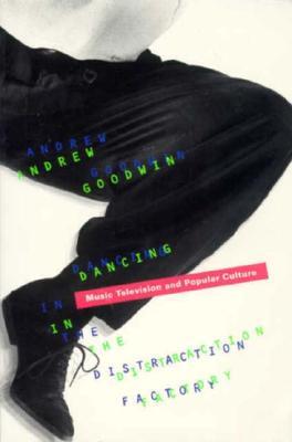 Dancing In The Distraction Factory: Music Television and Popular Culture (Paperback)
