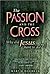 The Passion and the Cross: Why Did Jesus Have to Die?