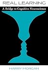 Real Learning: A Bridge to Cognitive Neuroscience