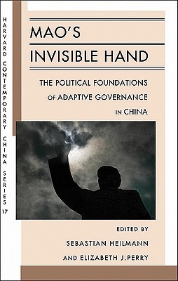Mao’s Invisible Hand: The Political Foundations of Adaptive Governance in China (Harvard Contemporary China Series)