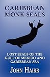 Caribbean Monk Seals by John Hairr