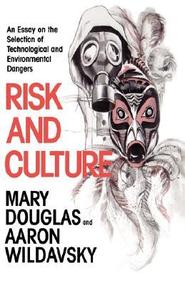 Risk and Culture: An Essay on the Selection of Technological and Environmental Dangers (Paperback)