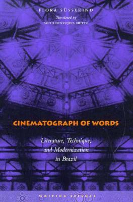 Cinematograph of Words: Literature, Technique, and Modernization in Brazil (Writing Science)