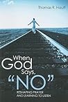 When God Says, "No": Reshaping Prayer and Learning to Listen When God Says, "No": Reshaping Prayer and Learning to Listen