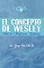 El Concepto de Wesley sobre la Perfección Cristiana (Spanish Edition)
