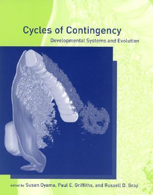 Cycles of Contingency: Developmental Systems and Evolution (Life and Mind: Philosophical Issues in Biology and Psychology)