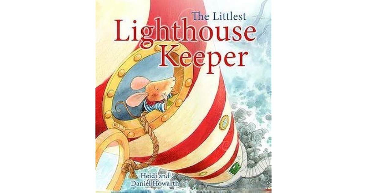 The Littlest Lighthouse Keeper by Heidi Howarth