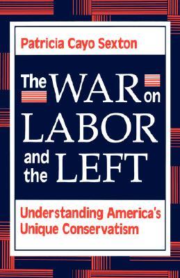 The War on Labor and the Left: Understanding America's Unique Conservatism (Paperback)