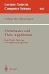 Metaclasses and Their Application: Data Model Tailoring and Database Integration (Lecture Notes in Computer Science, 943) Metaclasses and Their Application: Data Model Tailoring and Database Integration (Lecture Notes in Computer Science, 943)