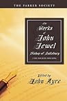 The Works of John Jewel, Bishop of Salisbury: The Fourth Portion (Parker Society) The Works of John Jewel, Bishop of Salisbury: The Fourth Portion (Parker Society)