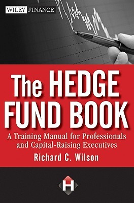 The Hedge Fund Book: A Training Manual for Professionals and Capital-Raising Executives (Wiley Finance)