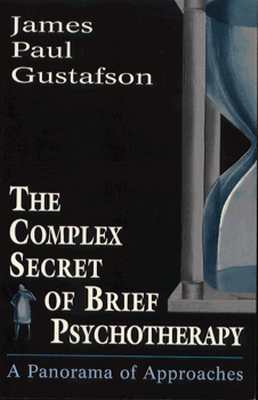 The Complex Secret of Brief Psychotherapy: A Panorama of Approaches (The Master Work Series)