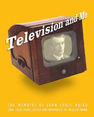 Television And Me: The Memoirs of John Logie Baird (Paperback)