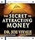 The Secret to Attracting Money by Joe Vitale