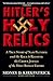 Hitler's Holy Relics: A True Story of Nazi Plunder and the Race to Recover the Crown Jewels of the Holy Roman Empire
