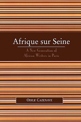 Afrique sur Seine: A New Generation of African Writers in Paris (After the Empire: The Francophone World and Postcolonial France)
