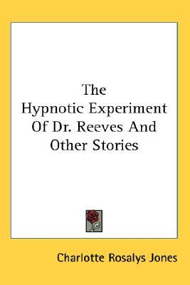 The Hypnotic Experiment of Dr. Reeves and Other Stories (Paperback)