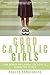 Good Catholic Girls: How Wo...