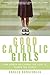 Good Catholic Girls by Angela Bonavoglia Good Catholic Girls by Angela Bonavoglia