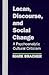 Lacan, Discourse, and Social Change: A Psychoanalytic Cultural Criticism (Chicago Series on Sexuality, History)