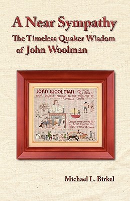 A Near Sympathy: The Timeless Quaker Wisdom of John Woolman (Paperback)
