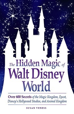 The Hidden Magic of Walt Disney World: Over 600 Secrets of the Magic Kingdom, Epcot, Disney's Hollywood Studios, and Animal Kingdom (Paperback)