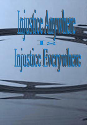 Injustice Anywhere Is Injustice Everywhere: I Am Justice and Justice Will Succeed!